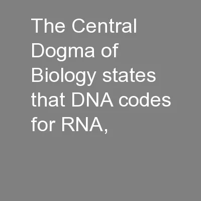 The Central Dogma of Biology states that DNA codes for RNA,
