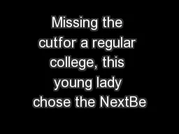 Missing the cutfor a regular college, this young lady chose the NextBe