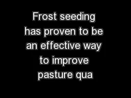 Frost seeding has proven to be an effective way to improve pasture qua