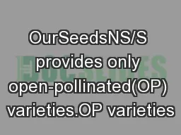 OurSeedsNS/S provides only open-pollinated(OP) varieties.OP varieties
