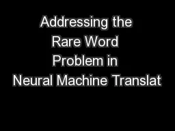 Addressing the Rare Word Problem in Neural Machine Translat