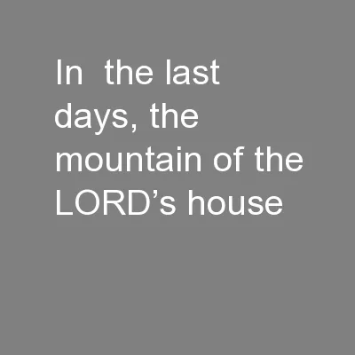 In  the last days, the mountain of the LORD’s house