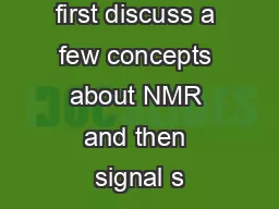 tutorial will first discuss a few concepts about NMR and then signal s