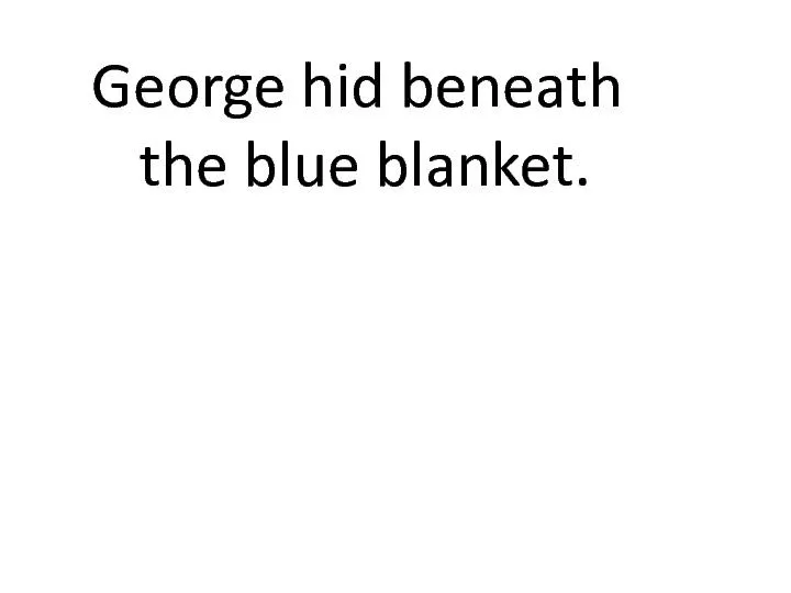 George hid beneath