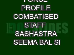 FORCE PROFILE COMBATISED STAFF  SASHASTRA SEEMA BAL Sl