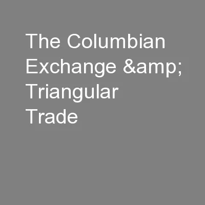 The Columbian Exchange & Triangular Trade