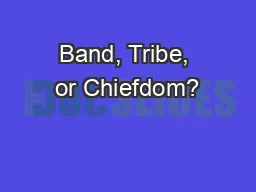 Band, Tribe, or Chiefdom?