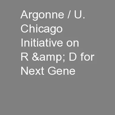 Argonne / U. Chicago Initiative on  R & D for Next Gene