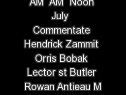 Dates Role  PM  AM  AM  Noon July  Commentate Hendrick Zammit Orris Bobak Lector st Butler