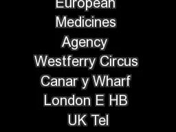 European Medicines Agency  Westferry Circus Canar y Wharf London E HB UK Tel