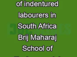 years af er crossing the Indian Ocean Challenges facing descendents of indentured labourers in South Africa Brij Maharaj School of Environmental Sciences University of KwaZulu Natal Introduction In