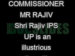PROFILE OF VIGILANCE COMMISSIONER MR RAJIV Shri Rajiv IPS  UP is an illustrious police