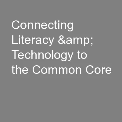 Connecting Literacy & Technology to the Common Core