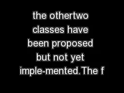 the othertwo classes have been proposed but not yet imple-mented.The f
