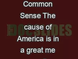 Excerpts from Thomas Paines Common Sense The cause of America is in a great me asure the