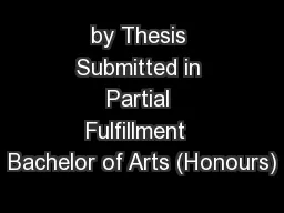 by Thesis Submitted in Partial Fulfillment  Bachelor of Arts (Honours)