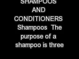 SHAMPOOS AND CONDITIONERS  Shampoos  The purpose of a shampoo is three