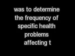 was to determine the frequency of specific health problems affecting t