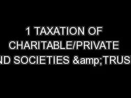 1 TAXATION OF CHARITABLE/PRIVATE AND SOCIETIES &TRUSTS