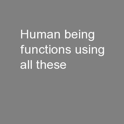 Human being functions using all these