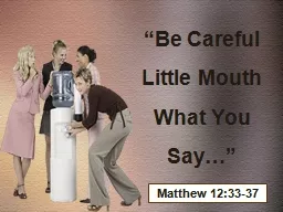 “Be Careful Little Mouth What You Say…”