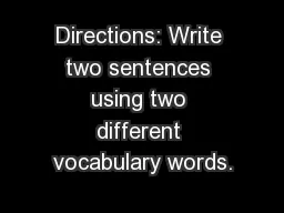 Directions: Write two sentences using two different vocabulary words.