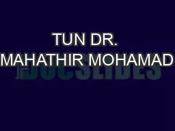 TUN DR. MAHATHIR MOHAMAD