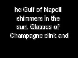 he Gulf of Napoli shimmers in the sun. Glasses of Champagne clink and
