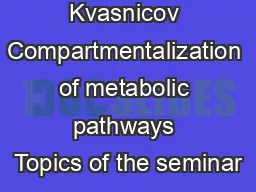 Vladimra Kvasnicov Compartmentalization of metabolic pathways Topics of the seminar
