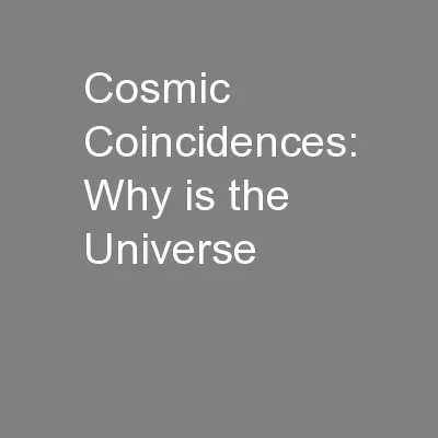 Cosmic Coincidences: Why is the Universe