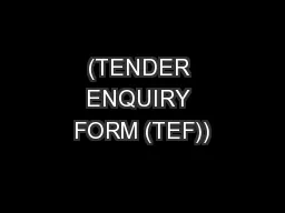 (TENDER ENQUIRY FORM (TEF))