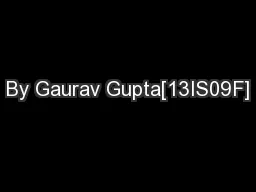 By Gaurav Gupta[13IS09F]