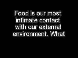 Food is our most intimate contact with our external environment. What