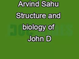 Arvind Sahu Structure and biology of John D