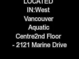 LOCATED IN:West Vancouver Aquatic Centre2nd Floor - 2121 Marine Drive