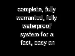 complete, fully warranted, fully waterproof system for a fast, easy an