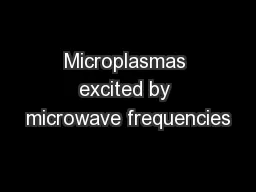 Microplasmas excited by microwave frequencies