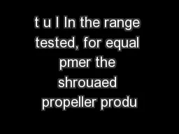 t u I In the range tested, for equal pmer the shrouaed propeller produ