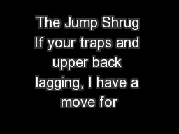 The Jump Shrug If your traps and upper back lagging, I have a move for