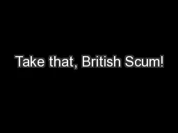 Take that, British Scum!