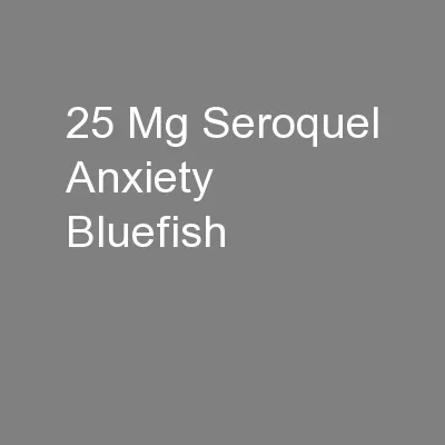 25 Mg Seroquel Anxiety Bluefish