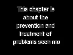 This chapter is about the prevention and treatment of problems seen mo