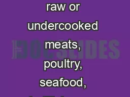 Consuming raw or undercooked meats, poultry, seafood, shellfish or egg