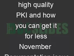 elements that comprise a high quality PKI and how you can get it for less November  Documentation
