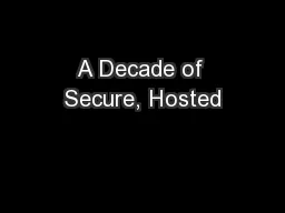 A Decade of Secure, Hosted