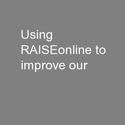 Using RAISEonline to improve our