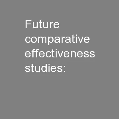 Future comparative effectiveness studies: