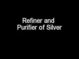 Refiner and Purifier of Silver