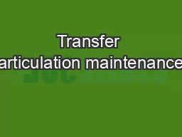 Transfer articulation maintenance