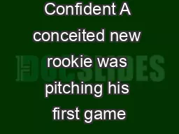 Confident A conceited new rookie was pitching his first game